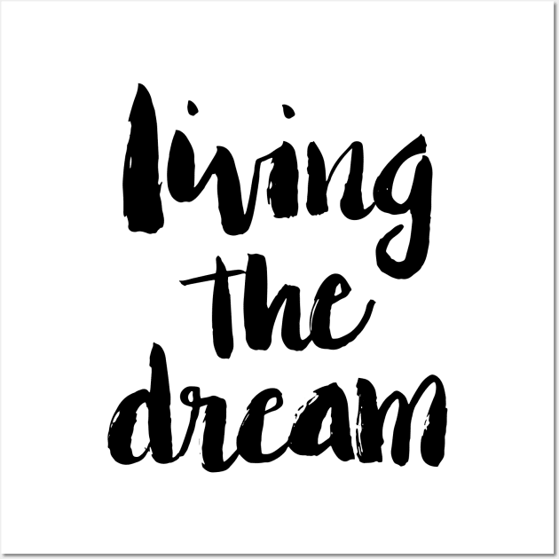 Living the Dream Wall Art by lifeidesign